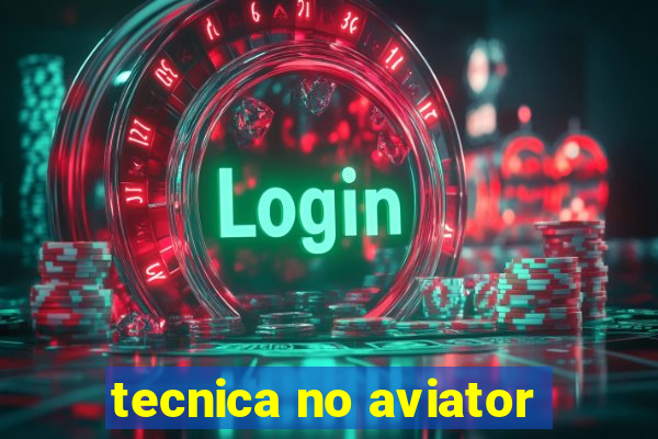 tecnica no aviator